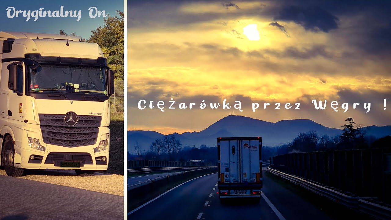 ORYGINALNY ON - CIĘŻARÓWKĄ PRZEZ WĘGRY !