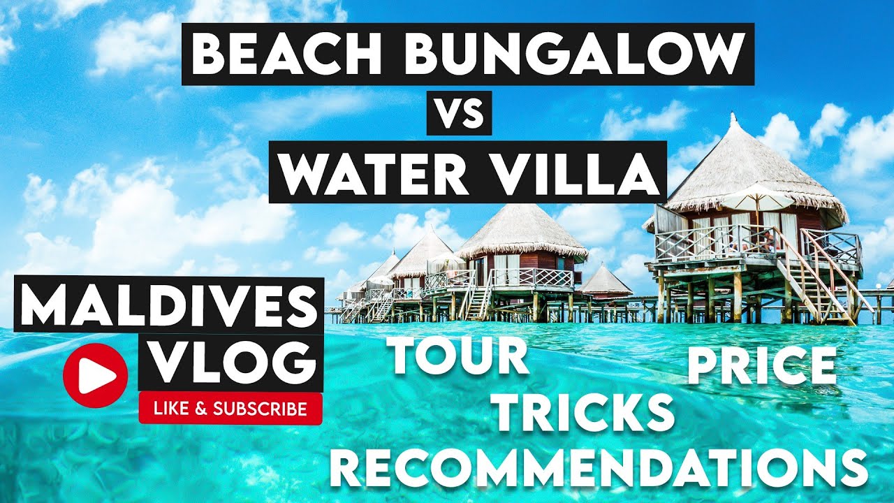 Maldives Beach Bungalow vs Water Villa Tour | What to choose? | Difference, Recommendation & Price