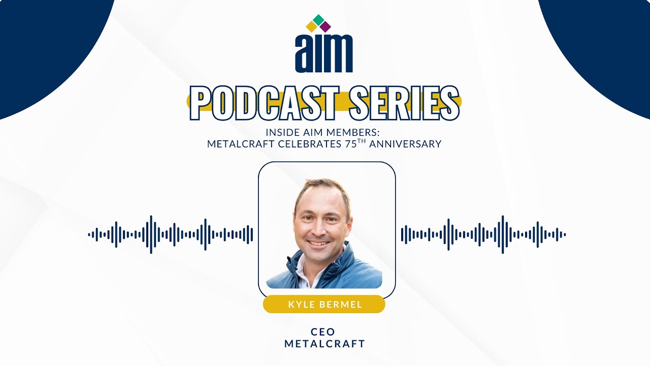 AIM Podcast: Celebrating Metalcrafts 75th Anniversary with CEO Kyle Bermel