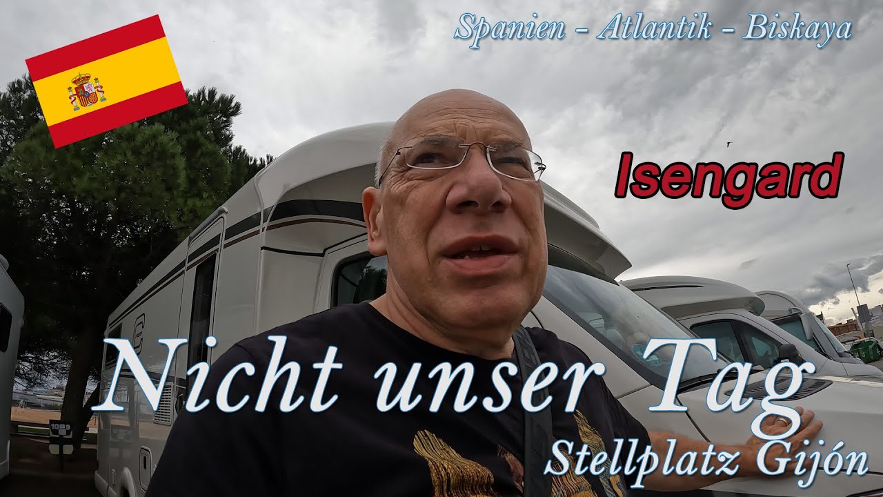 Nicht unser Tag | Isengard | Stellplatz Gijón | Spanien Atlantik Biskaya # 8