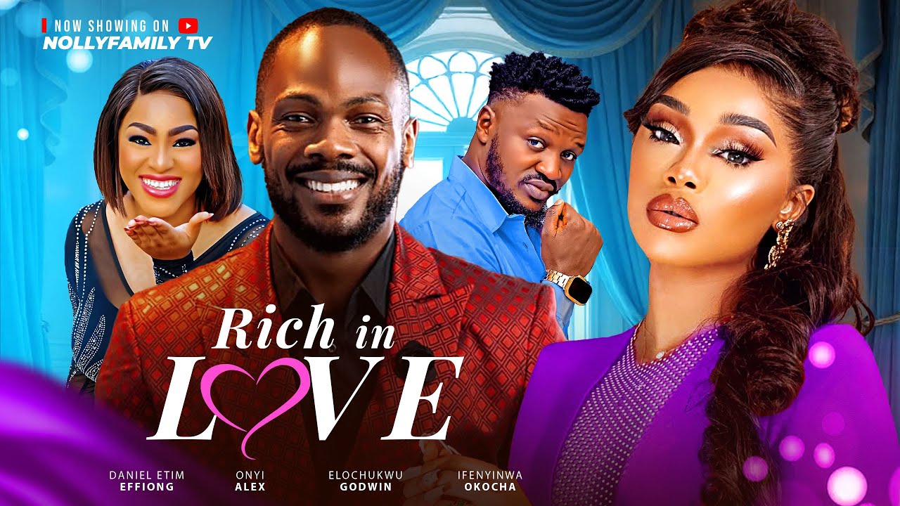 RICH IN LOVE - Daniel Etim Effiong, Onyii Alex, Elochukwu Godwin 2025 Latest Nollywood Full Movie