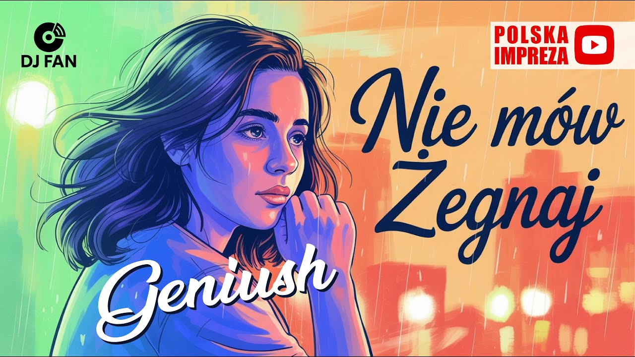 Geniush - Nie m&oacute;w żegnaj (POLSKA IMPREZA - DJ Fan) dance / disco polo