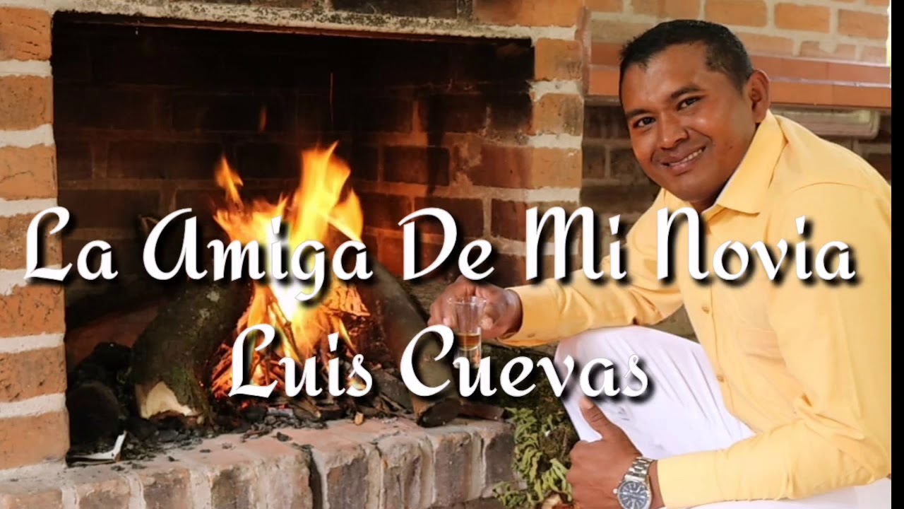 La amiga de mi novia Luis cuevas