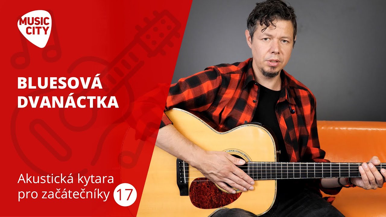 Akustick&aacute; kytara pro zač&aacute;tečn&iacute;ky 17. d&iacute;l: &bdquo;Bluesov&aacute; dvan&aacute;ctka ,,