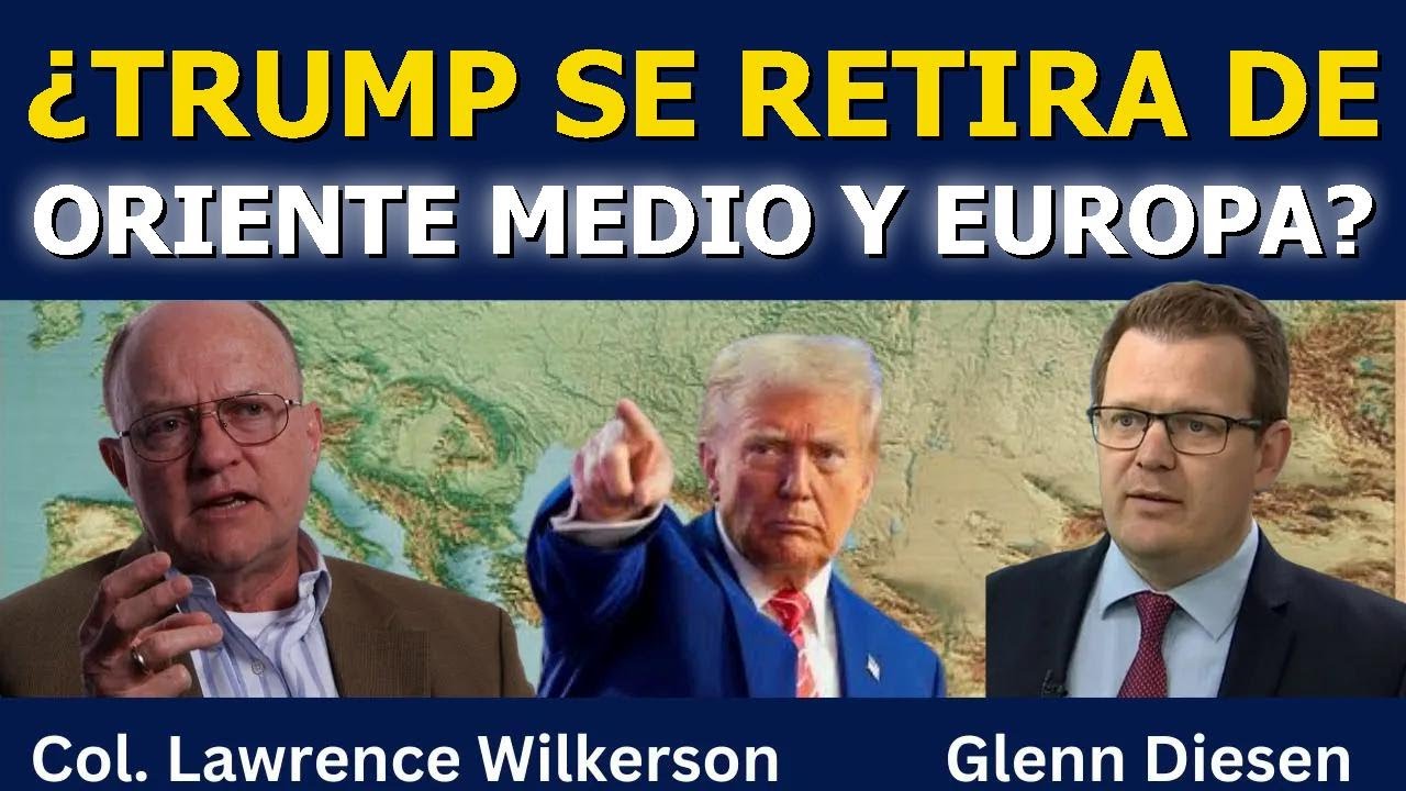 Lawrence Wilkerson: ¿Trump se retira de Oriente Medio y Europa?