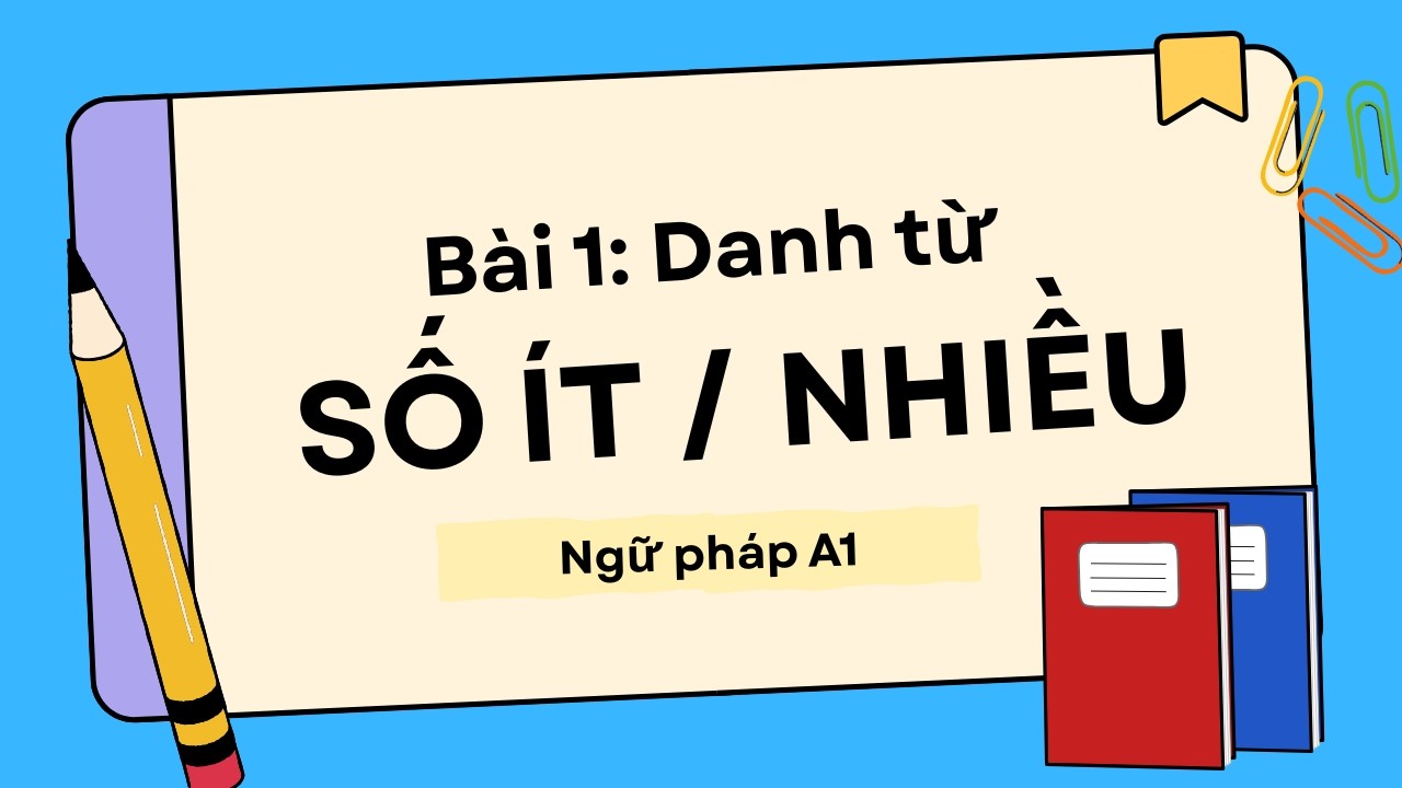 Bài 1: Danh từ số ít và danh từ số nhiều | Ngữ pháp tiếng Anh A1