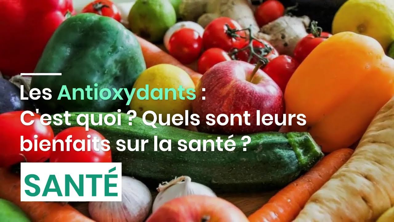 Les Antioxydants : c'est quoi ? Quels sont leurs bienfaits sur la sant&eacute; ?