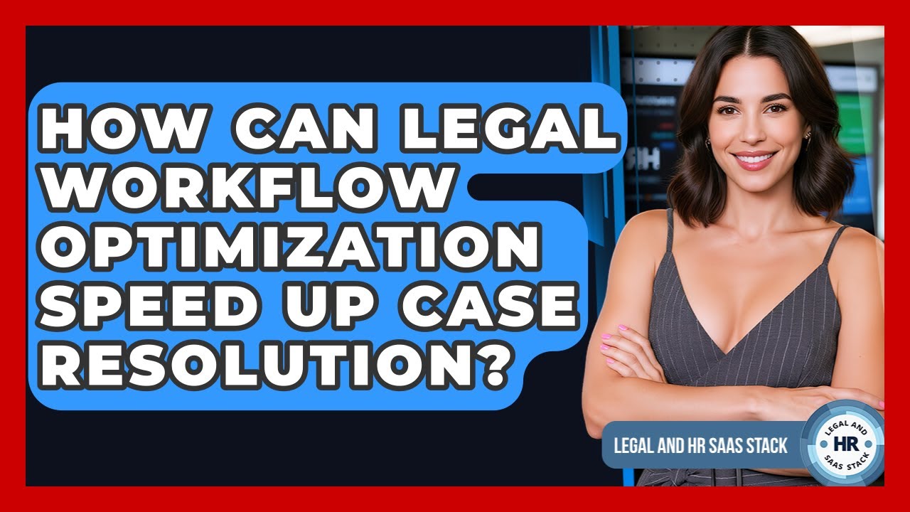 How Can Legal Workflow Optimization Speed Up Case Resolution? - Legal And HR SaaS Stack
