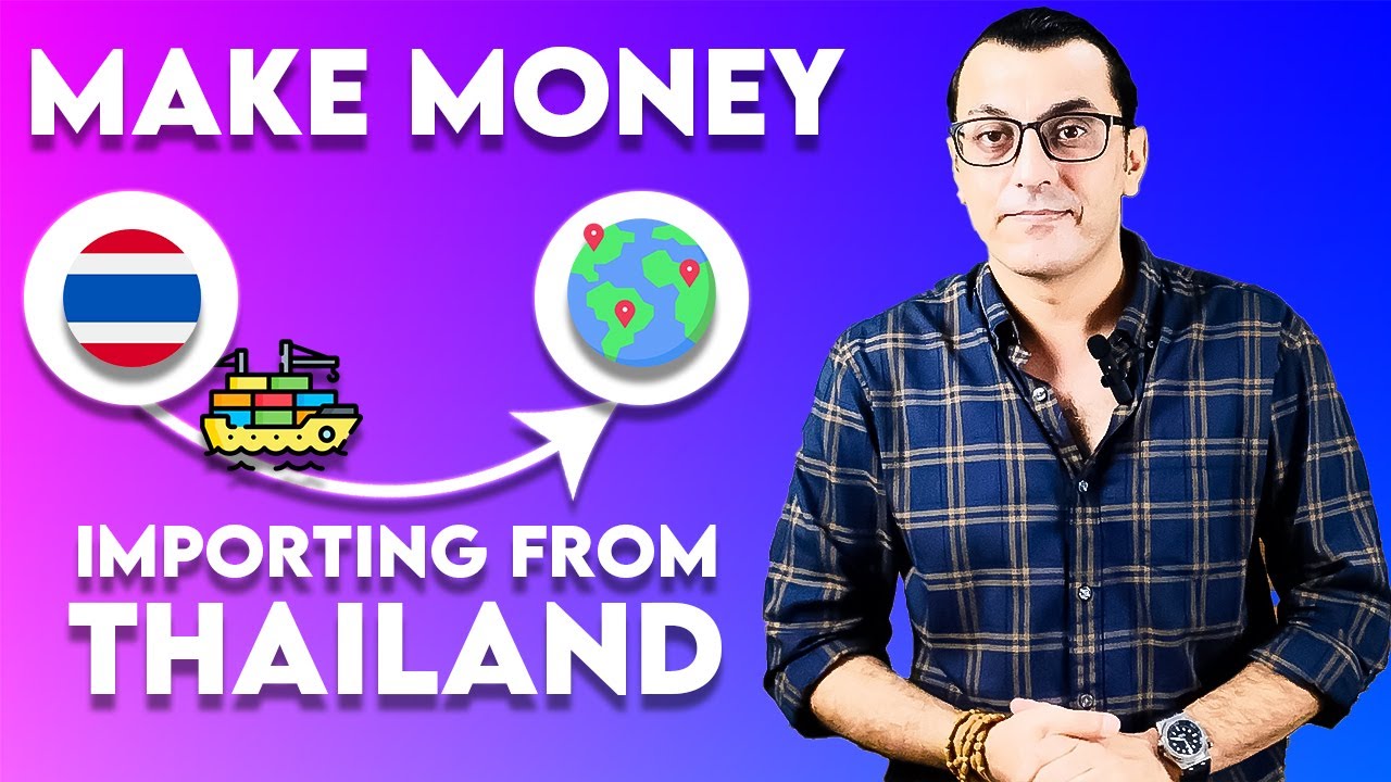 How to Make Serious Money Importing Goods from Thailand | Export Import Business