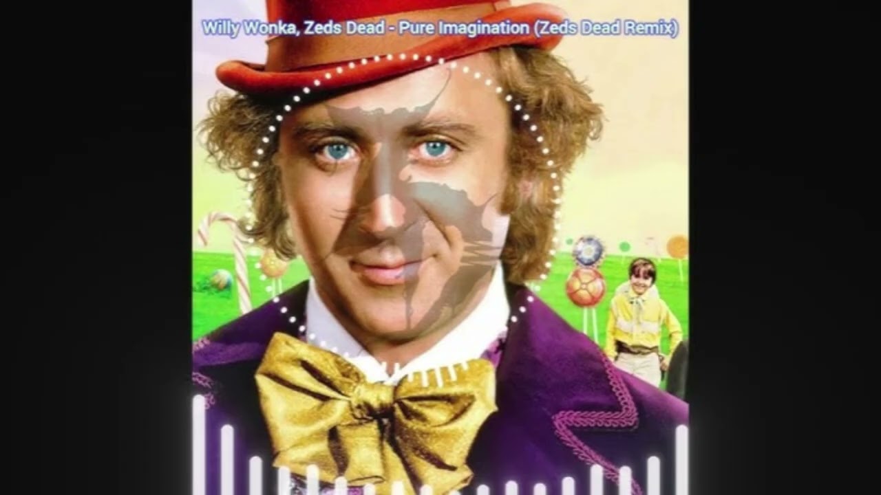 Willy Wonka, Zeds Dead - Pure Imagination (Zeds Dead Remix) (Extended Version by Shield Yourself)
