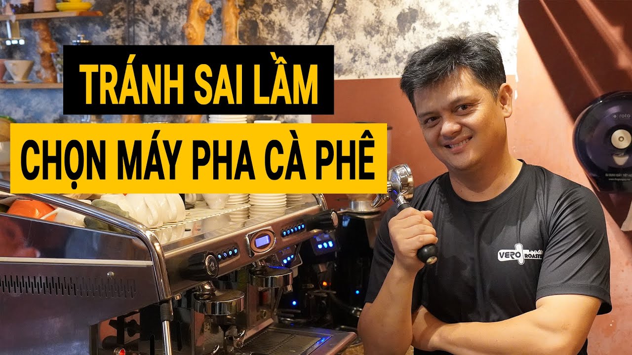 TRÁNH SAI LẦM Khi Chọn Mua Máy Pha Cà Phê Với 5 TIÊU CHÍ NÀY
