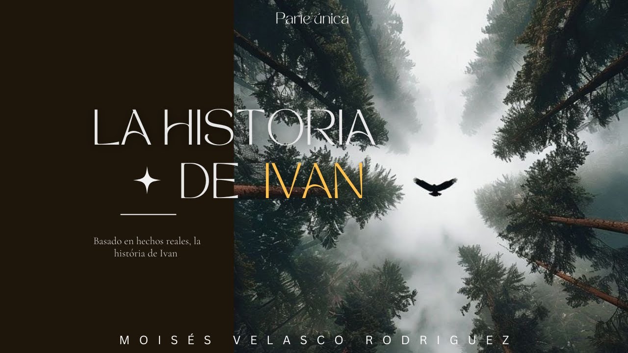 LA HISTORIA DE IVAN - PARTE ÚNICA
