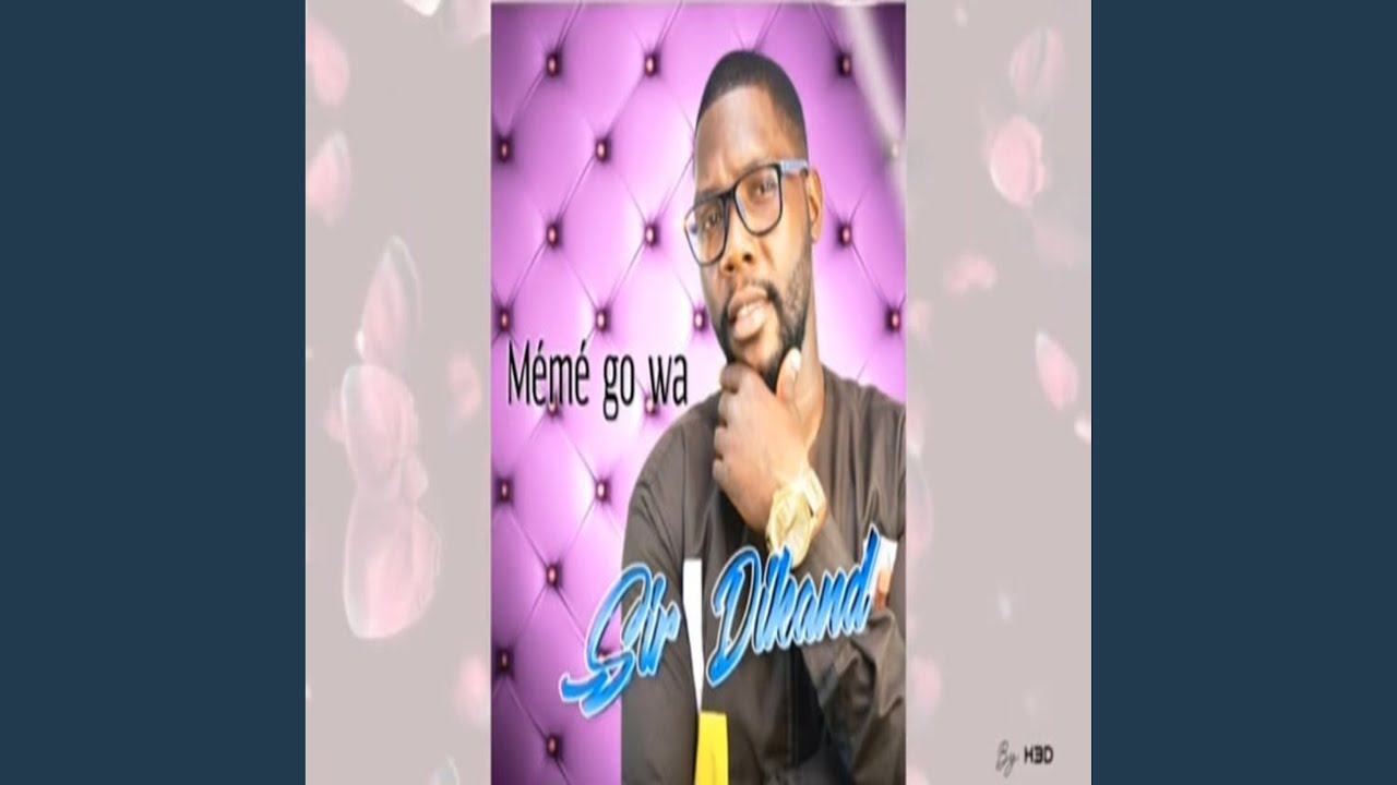 Mémé go wa - Sir Dikand