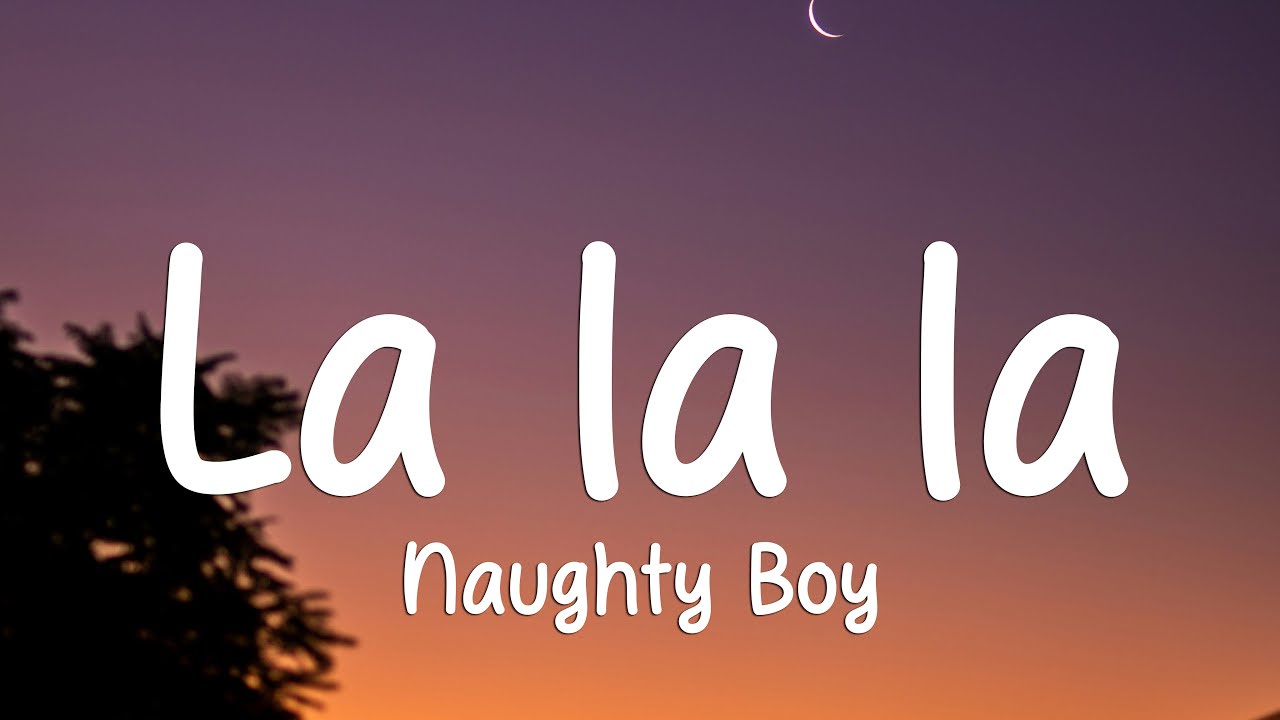 Naughty Boy - La la la ft. Sam Smith (Lyrics)