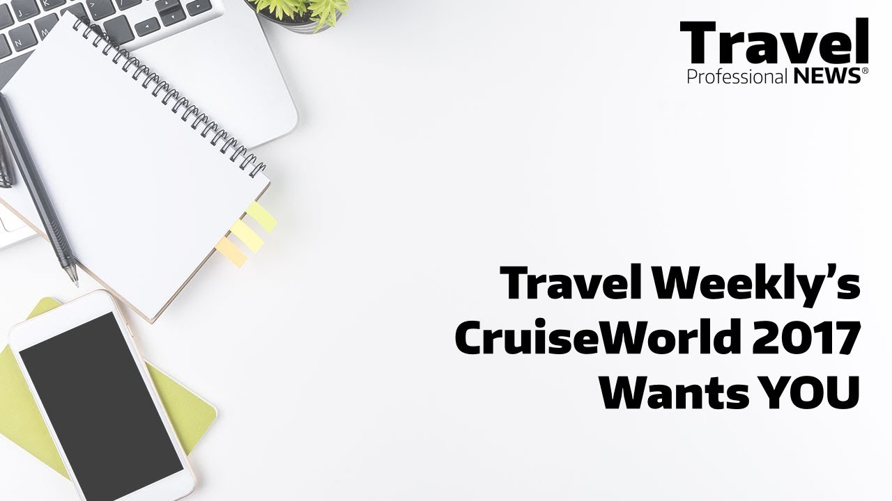 Travel Weekly’s CruiseWorld 2017 Wants YOU