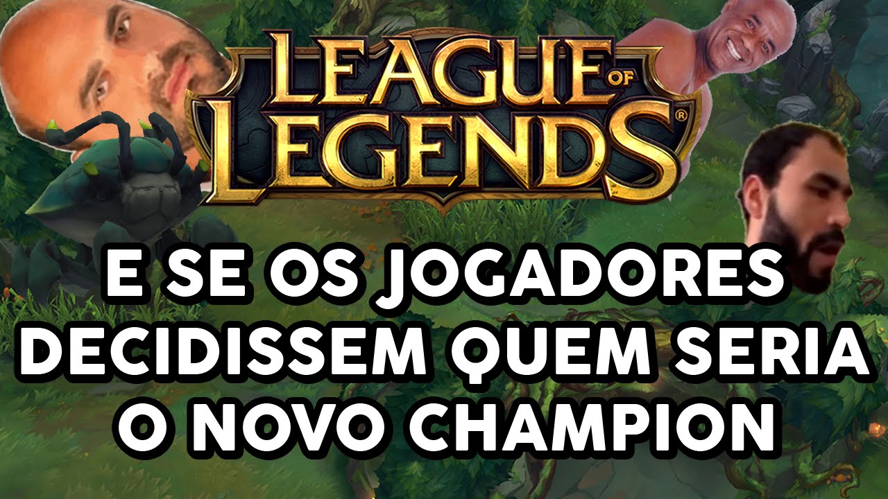 E SE OS JOGADORES DECIDISSEM QUEM SERIA O NOVO CHAMPION (LEAGUE OF LEGENDS)