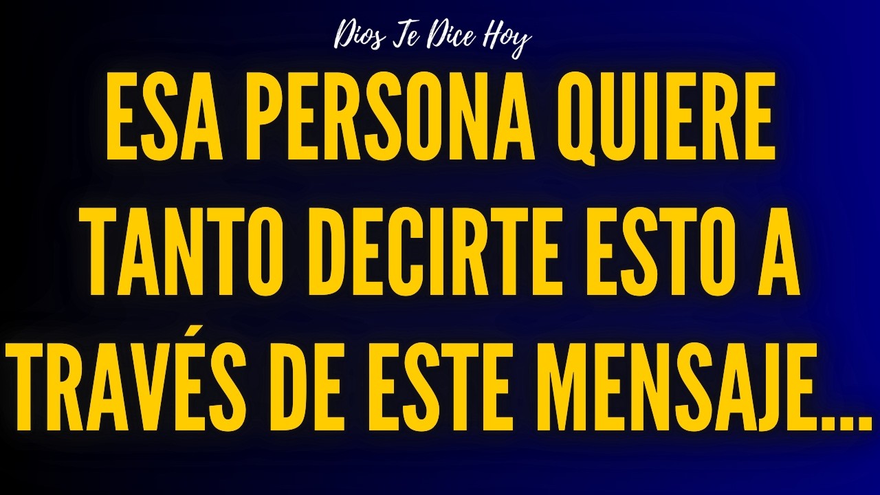 Esa Persona Quiere Tanto Decirte Esto a Través De Este Mensaje…