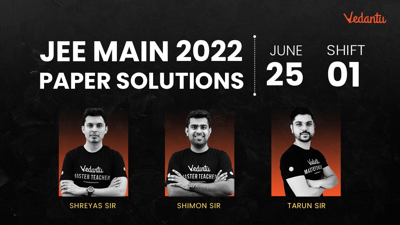 JEE Main 2022: Paper Discussion [25th June - Shift 1] | JEE Question Paper With Answer Key | Vedantu