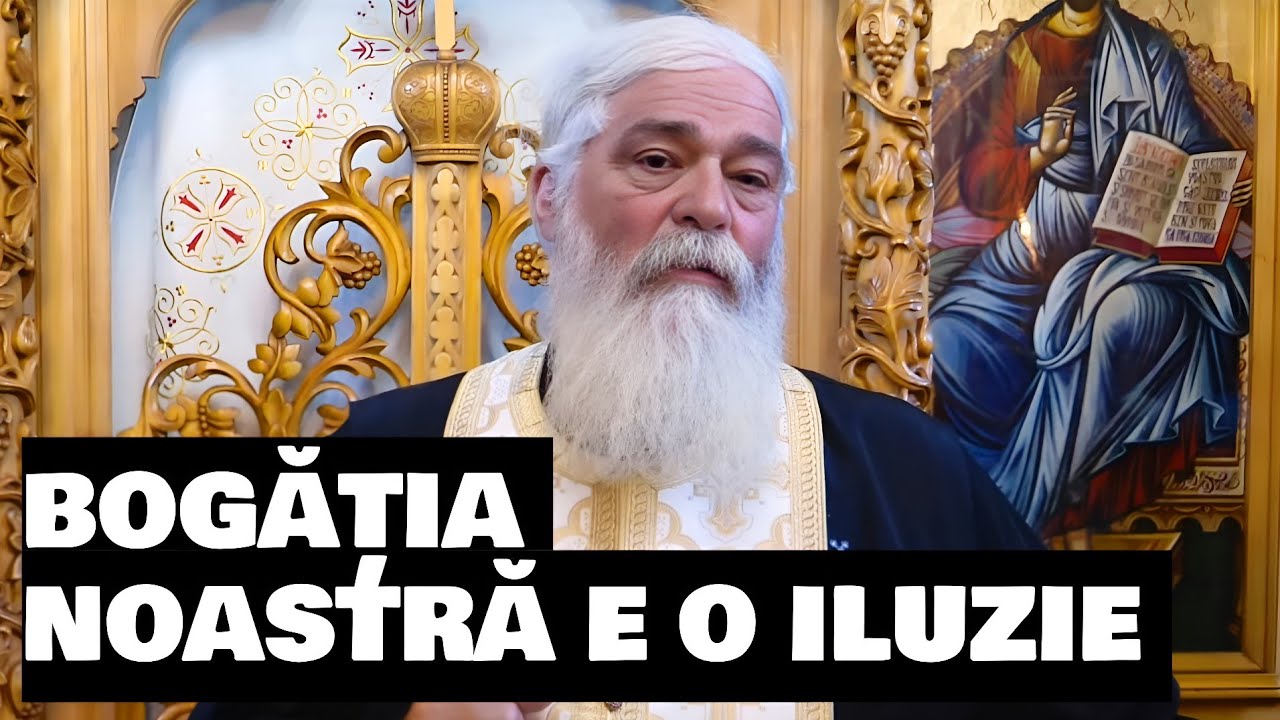 BOGĂȚIA NOASTRĂ E O ILUZIE - Parintele Calistrat