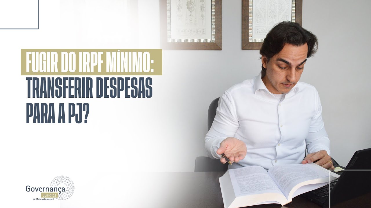 Fugir do IRPF Mínimo: transferir despesas para a PJ? - GOVERNANÇA JURÍDICA POR MATHEUS BONACCORSI
