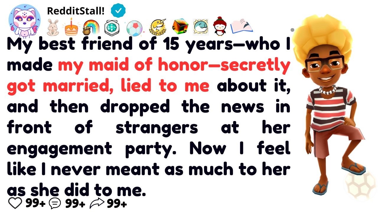 My best friend of 15 years—who I made my maid of honor—secretly got married, lied to me about it,