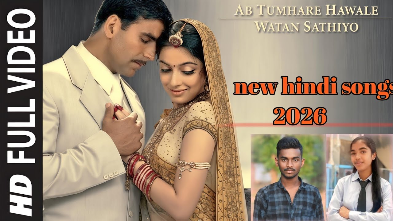 🎶NEW HINDI BOLLYWOOD SONGS AB TUMHARE HAWALE WATAN SATHIYO 