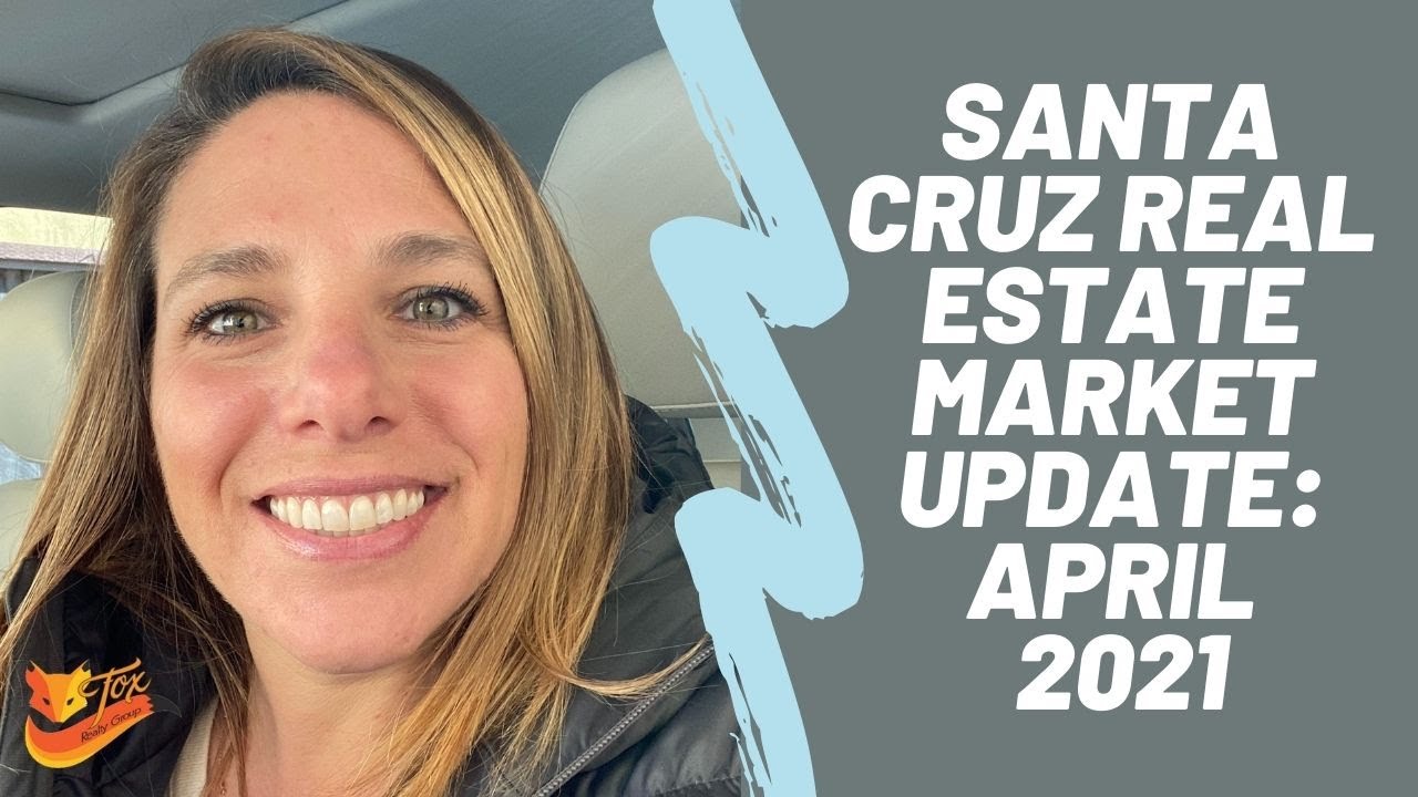 Santa Cruz Real Estate Market Update: April 2021