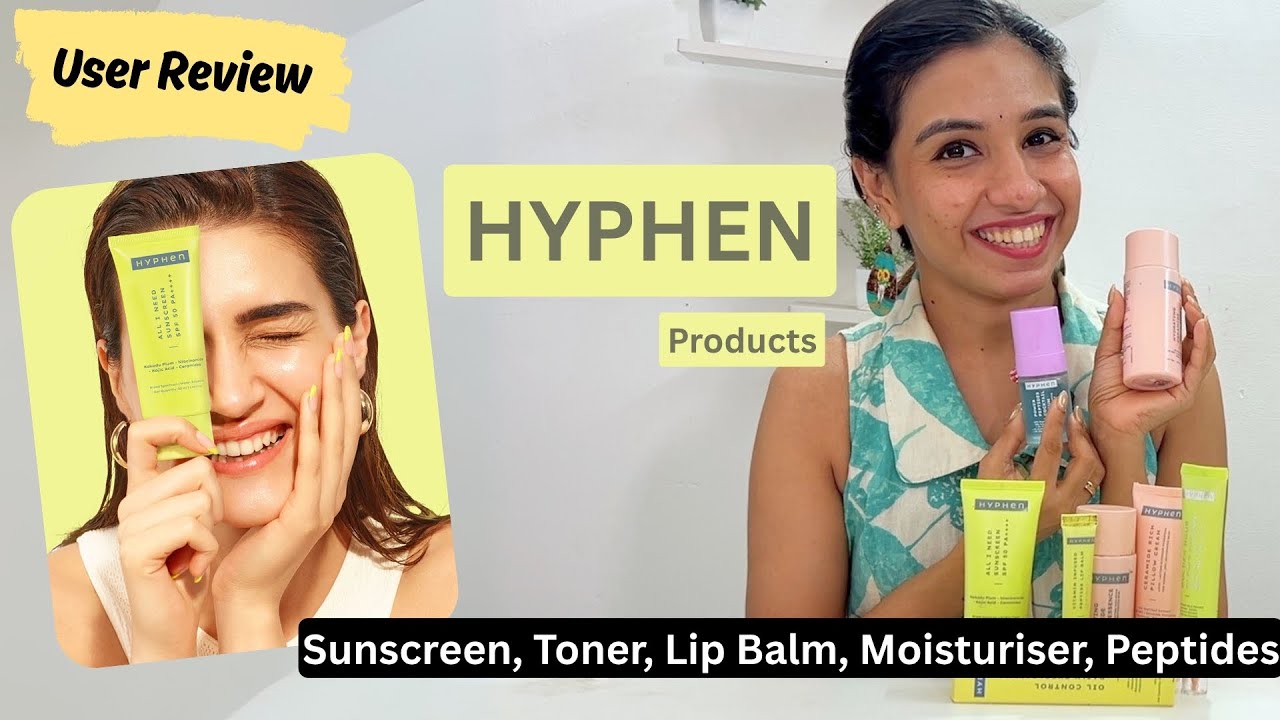ഞാൻ ഉപയോഗിച്ച Hyphen Products|User Review|Cleanser|Lip balm|Sunscreens|Moisturiser|Toner