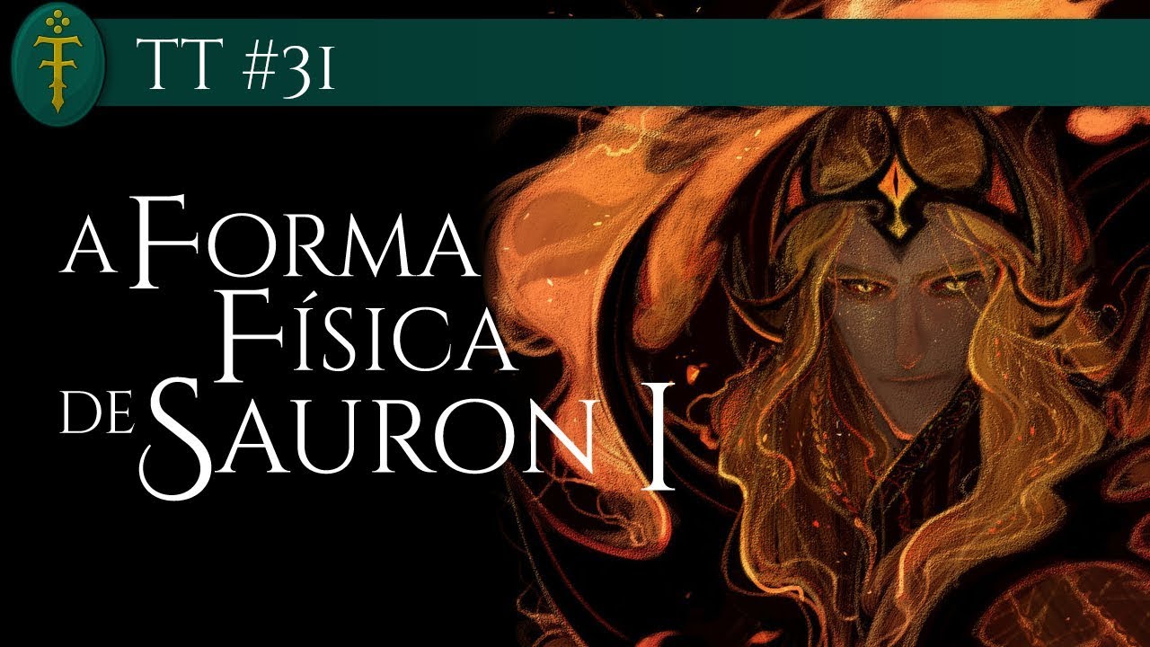 A Forma F&iacute;sica de Sauron (&Agrave; &Eacute;poca da Guerra do Anel) - Parte 01 de 02 | TT 31