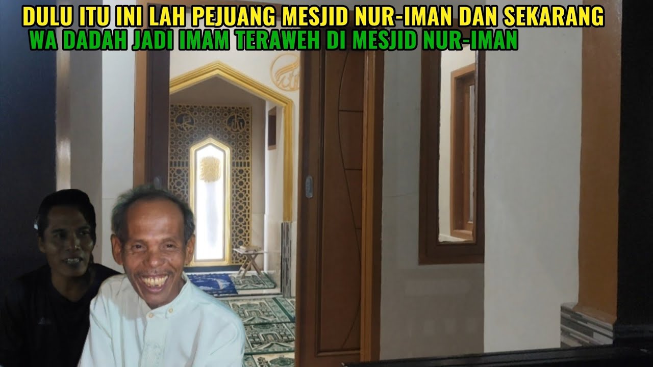 Dulu itu ini lah pejuang mesjid NUR-IMAN dan sekarang WA dadah jadi imam teraweh di mesjid nur-iman.