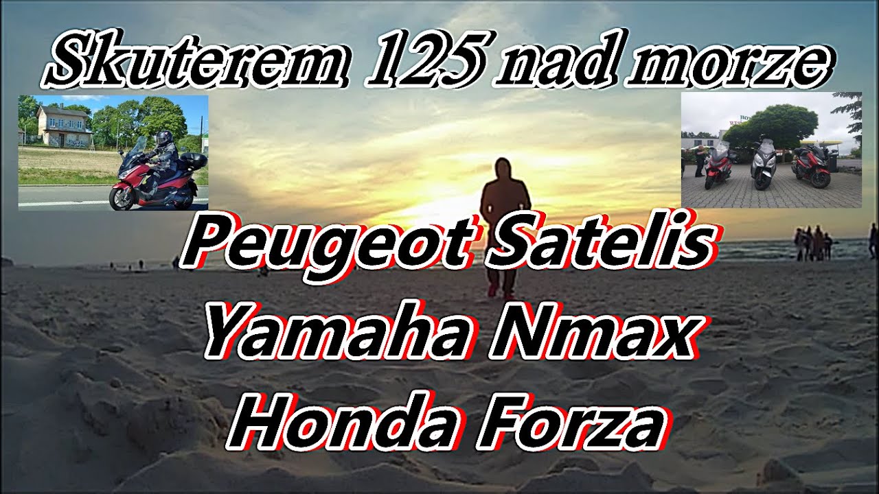 Skuterem 125ccm nad morze-Peugeot Satelis, Yamaha Nmax, Honda Forza!
