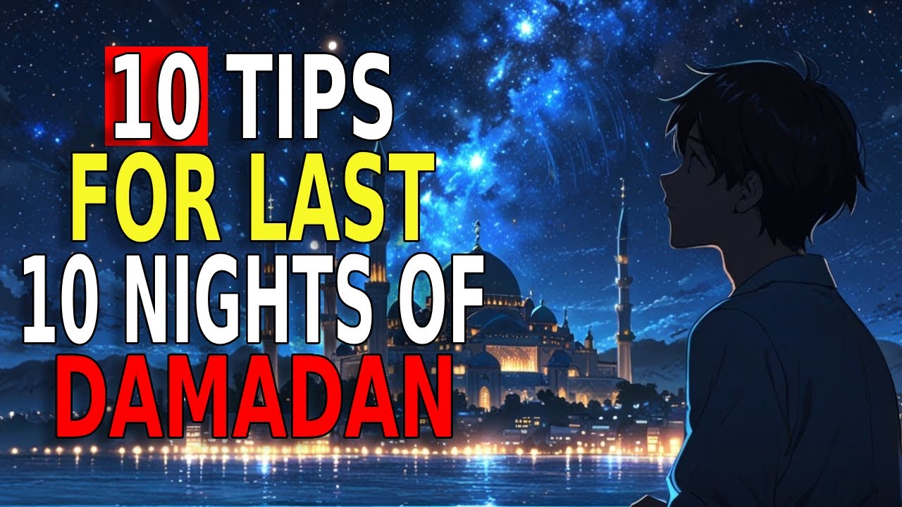 10 Tips for Last 10 Nights of Ramadan & Laylatul Qadr | Islam