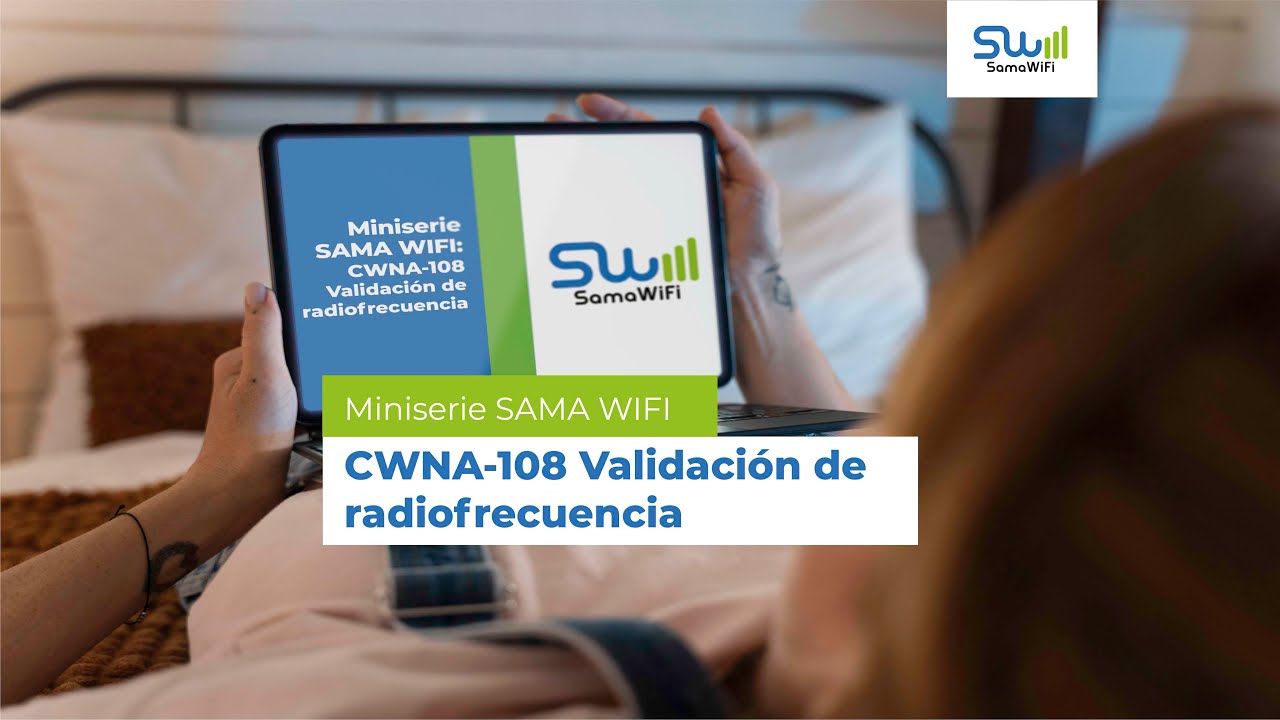 Miniserie de SAMA WIFI: CWNA-108 Validaci&oacute;n de radiofrecuencia