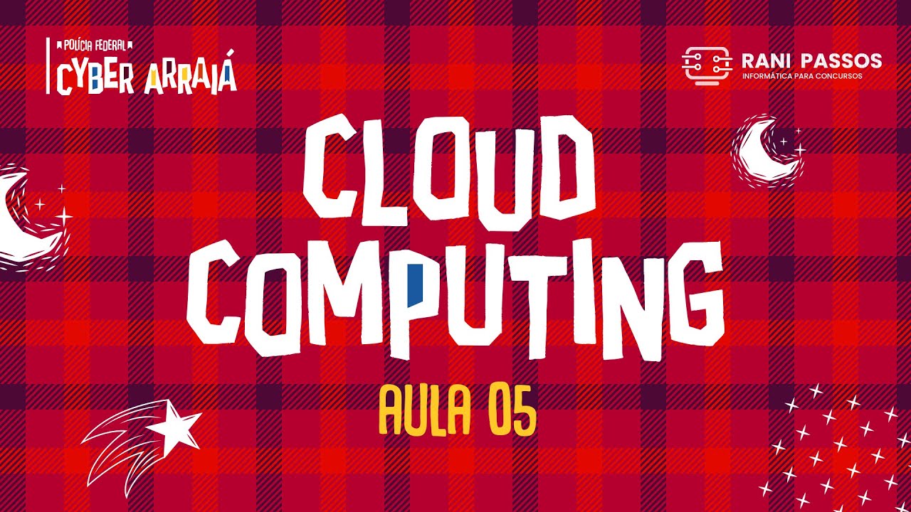 CyberArraiá - Polícia Federal: Cloud Computing (Aula 05)