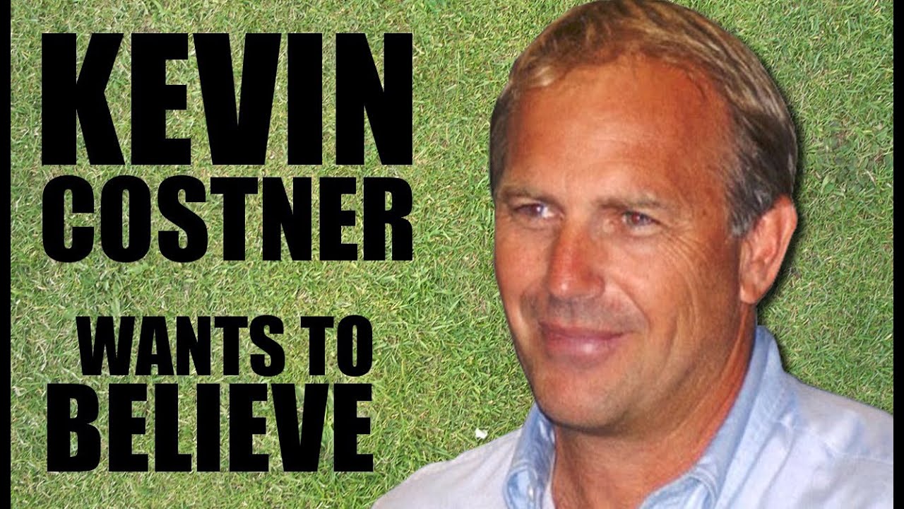 Kevin Costner Wants to Believe #445