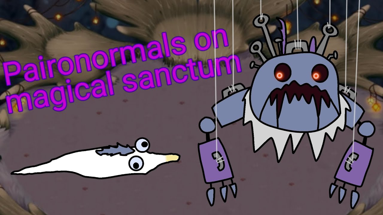Paironormals on magical sanctum: my singing monsters (fanmade expansion)