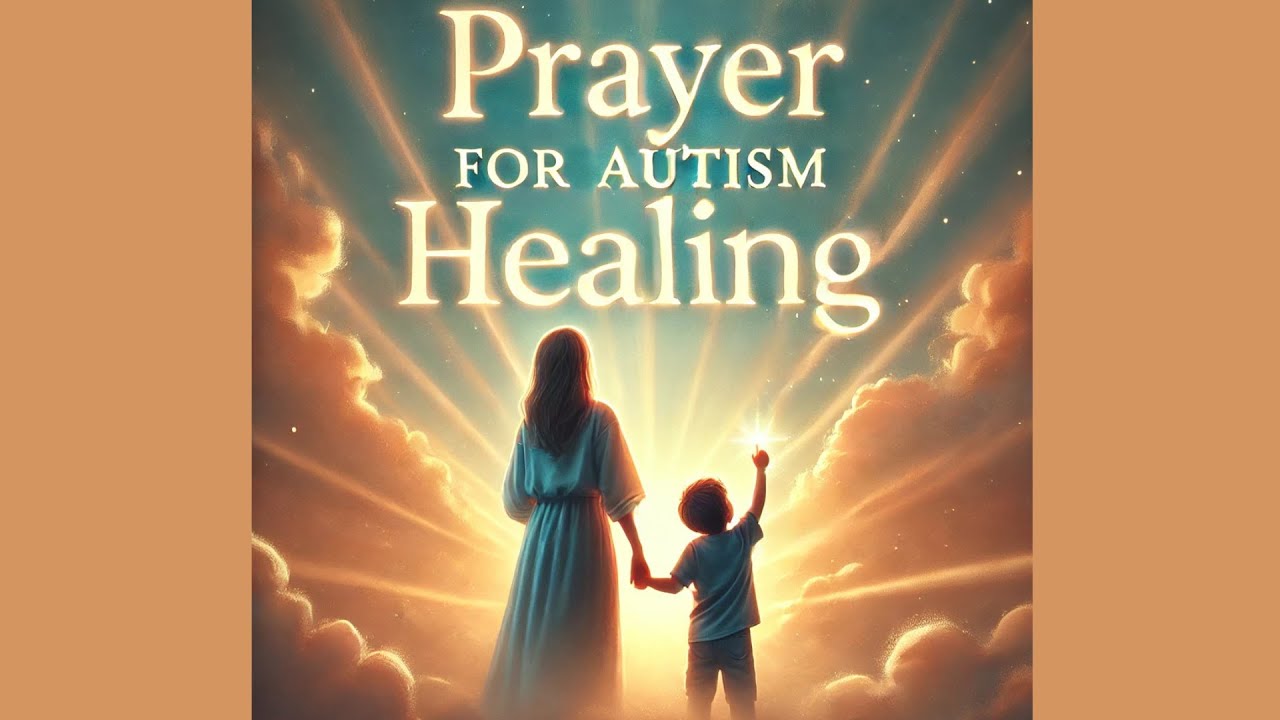 Powerful Prayer for Autism Healing | Standing in Faith for Your Child’s Restoration 
