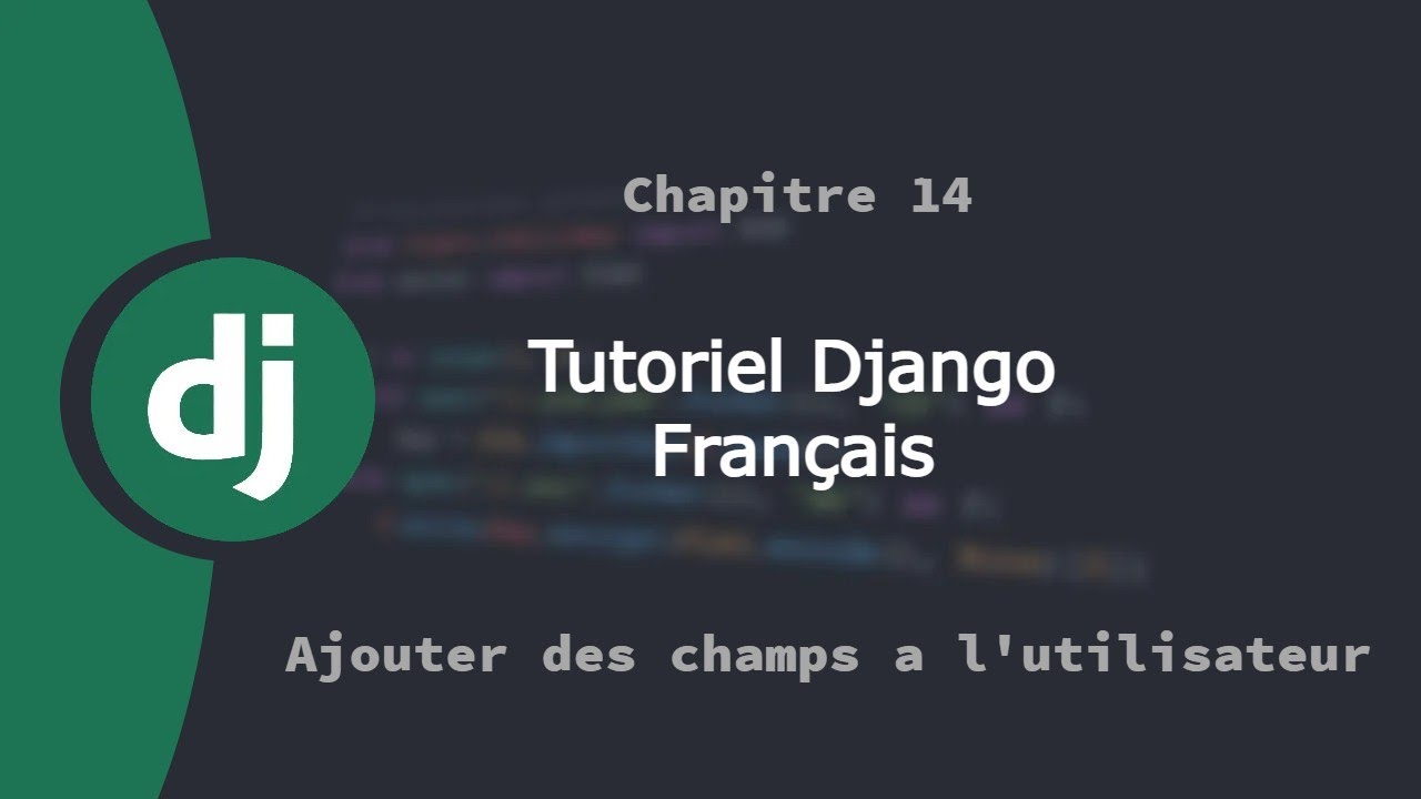 Tutoriel framework web Django Français | Chapitre 14 | Ajouter des champs à l'utilisateur