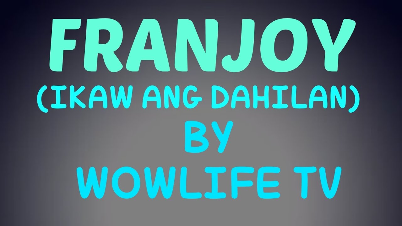 IKAW ANG DAHILAN (FRANJOY)