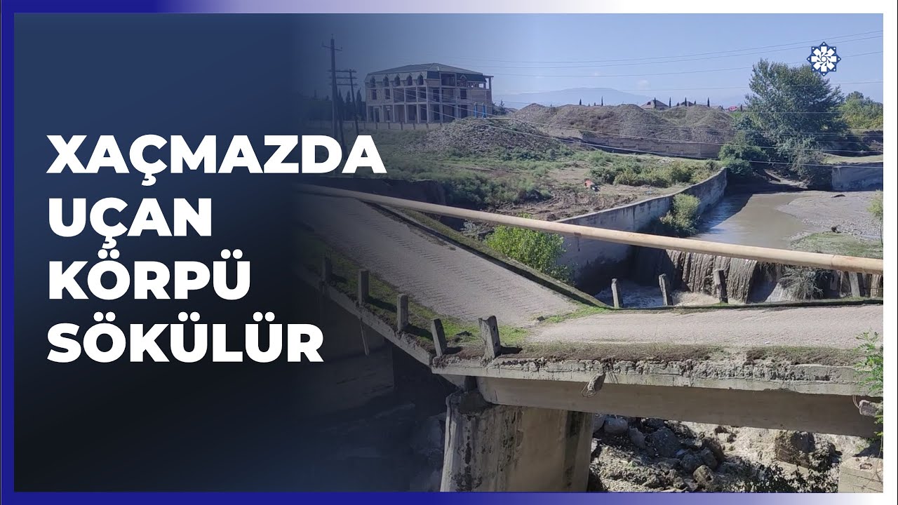 Xaçmazda dağılan körpü sökülür