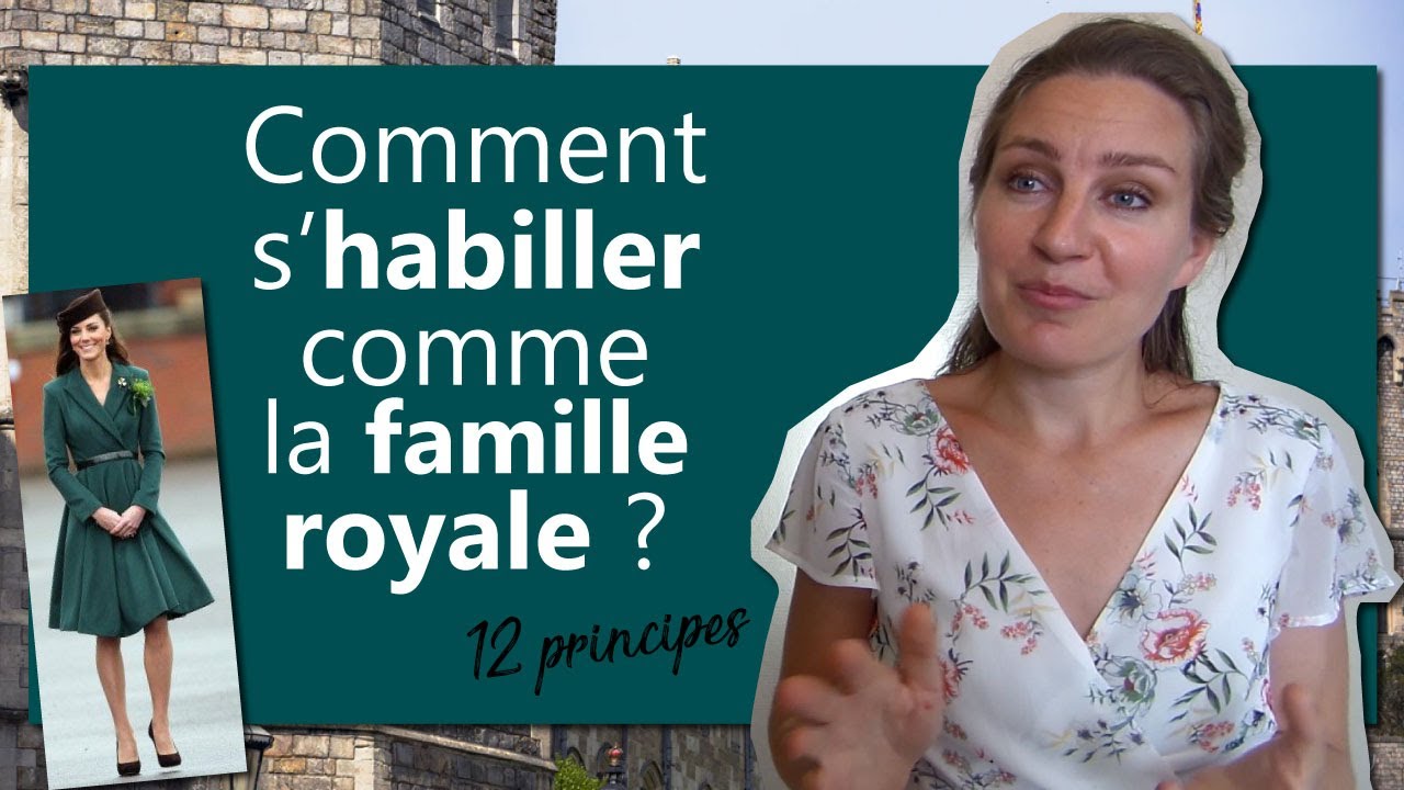 Comment s'habiller comme la famille royale ? - 12 principes (Kate Middleton...)