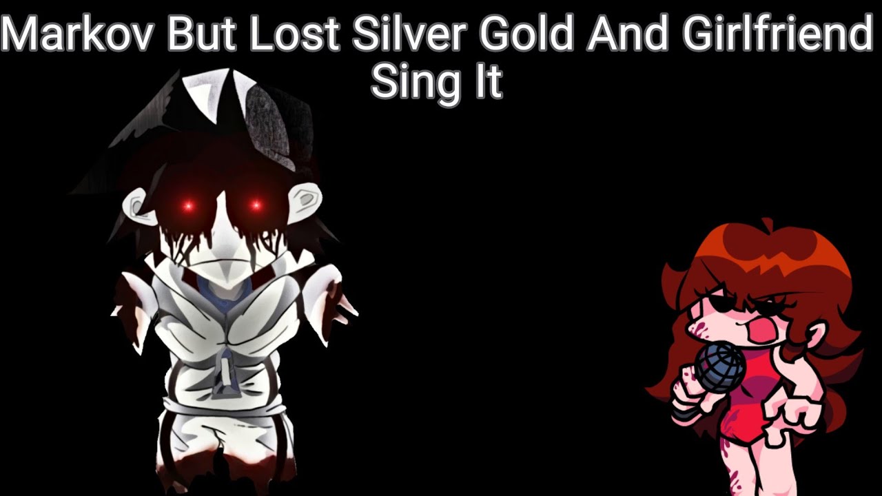 FNF Covers: Markov But Lost Silver Gold And Girlfriend Sing It