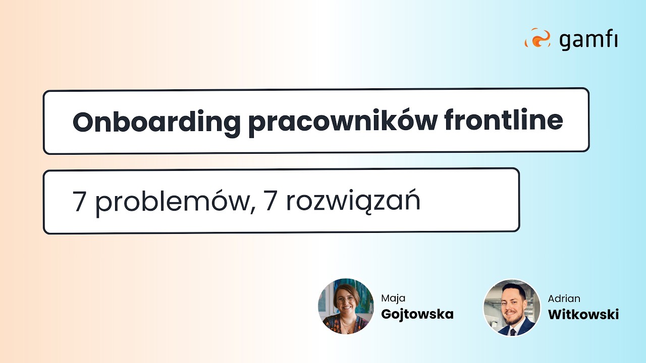Gamfi x Maja Gojtowska | Onboarding pracownikow frontline: 7 problem&oacute;w, 7 rozwiązań