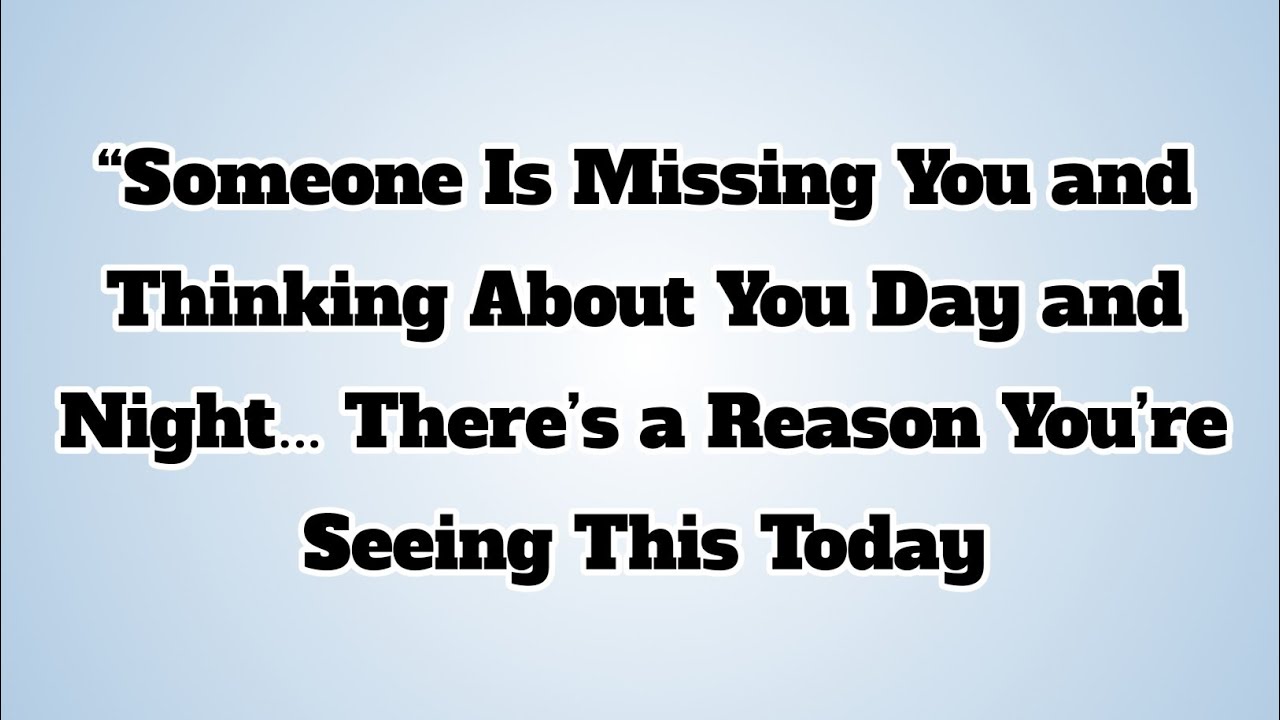 👉“Someone Is Missing You and Thinking About You Day and Night… There’s a Reason...
