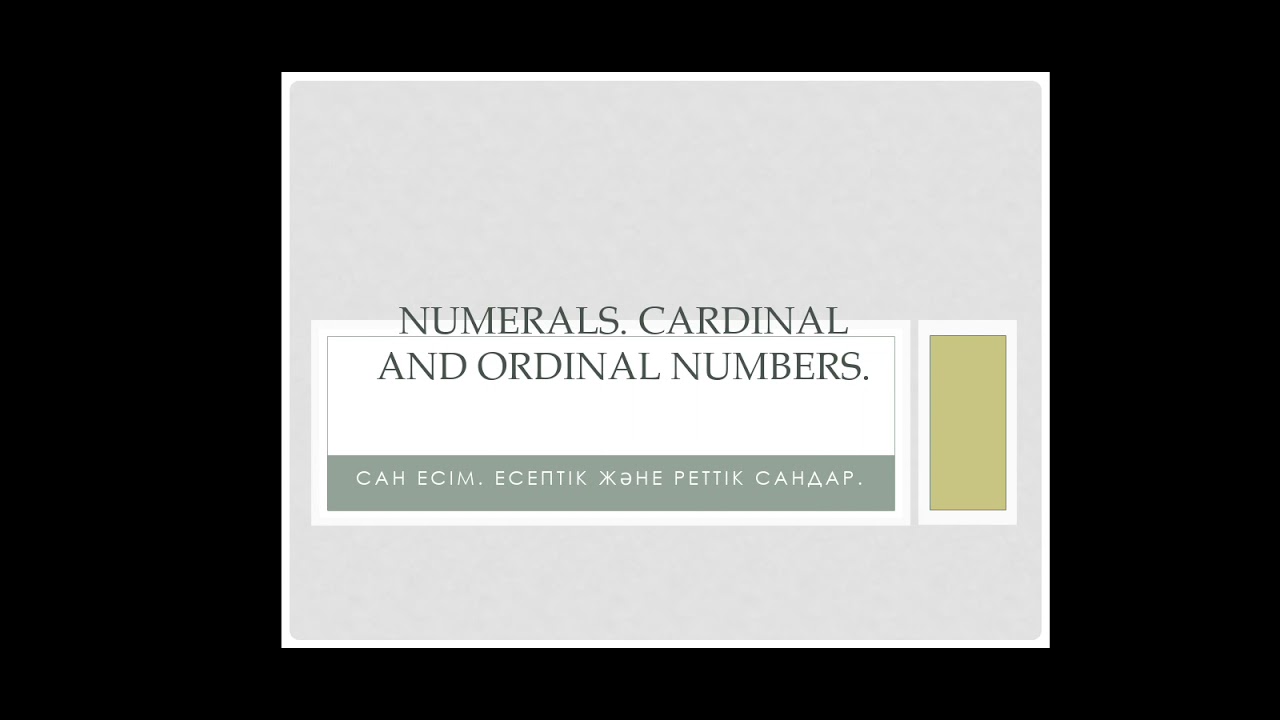 Numerals. Cardinal and ordinal numbers. Сан есім. Есептік және реттік сан есім.