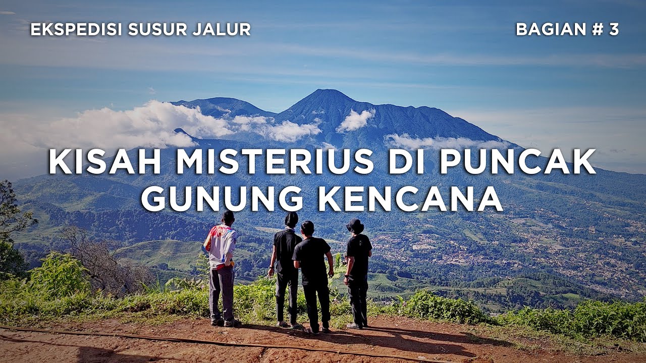 GUNUNG KENCANA - Susur Jalur Jawa Barat #3