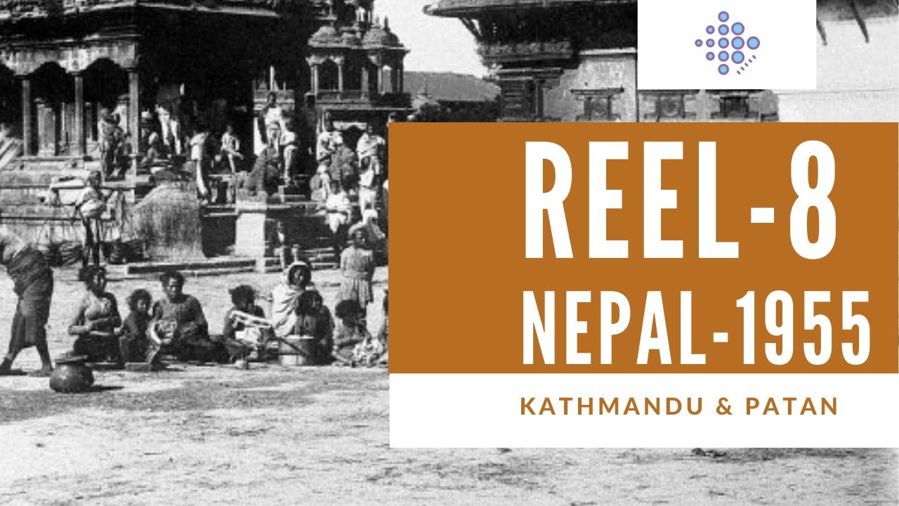 Reel 8: Nepal-1955 || Kathmandu and Patan || Two miles south of Katmandu || Archives Nepal