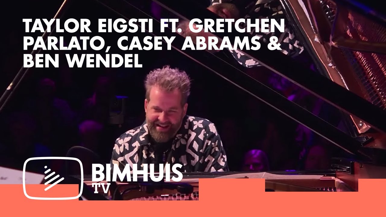BIMHUIS TV Presents: TAYLOR EIGSTI FT. GRETCHEN PARLATO, CASEY ABRAMS & BEN WENDEL