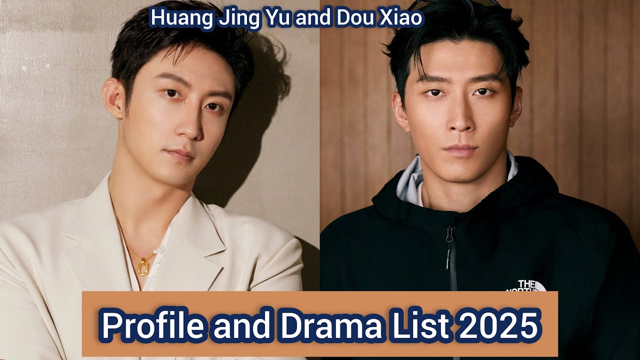 Huang Jing Yu and Dou Xiao | Profile and Drama List 2025 |