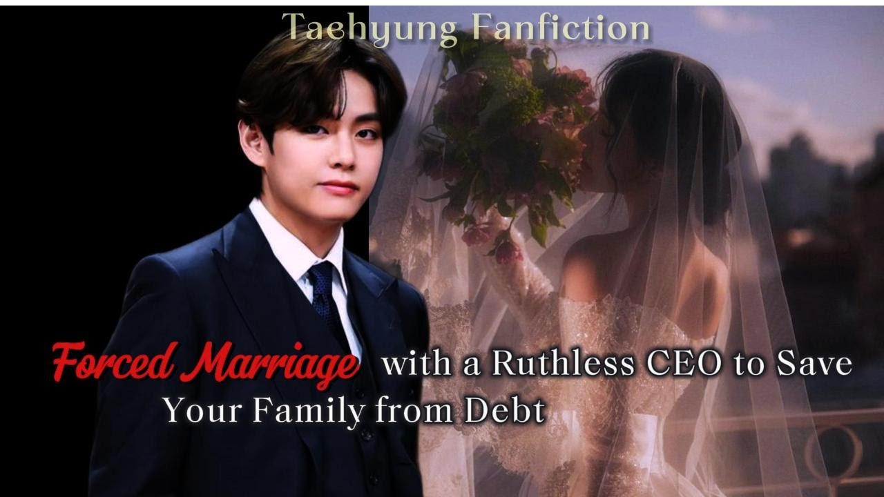 Forced Marriage with a Ruthless CEO to Save Your Family from Debt || taehyung ff